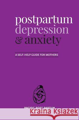 Postpartum depression and anxiety: A self-help guide for mothers Pacific Post Partum Support Society 9780986871214 Pacific Post Partum Support Society - książka