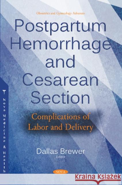 Postpartum Hemorrhage and Cesarean Section: Complications of Labor and Delivery Dallas Brewer 9781536140002 Nova Science Publishers Inc - książka