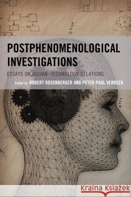 Postphenomenological Investigations: Essays on Human-Technology Relations Robert Rosenberger Peter-Paul Verbeek Don Ihde 9780739194362 Lexington Books - książka