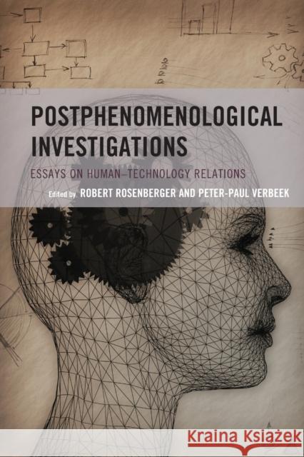 Postphenomenological Investigations: Essays on Human-Technology Relations Robert Rosenberger Peter-Paul Verbeek Don Ihde 9780739194386 Lexington Books - książka
