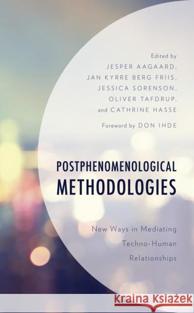 Postphenomenological Methodologies: New Ways in Mediating Techno-Human Relationships Jesper Aagaard, Catherine Adams, Ciano Aydin, Lasse Blond, Jan Kyrre Berg Friis, Jesper Aagaard, Jan Kyrre Berg Friis, J 9781498545235 Lexington Books - książka