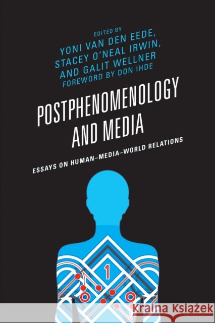 Postphenomenology and Media: Essays on Human-Media-World Relations Yoni Va Stacey O'Neal Irwin Galit Wellner 9781498550161 Lexington Books - książka