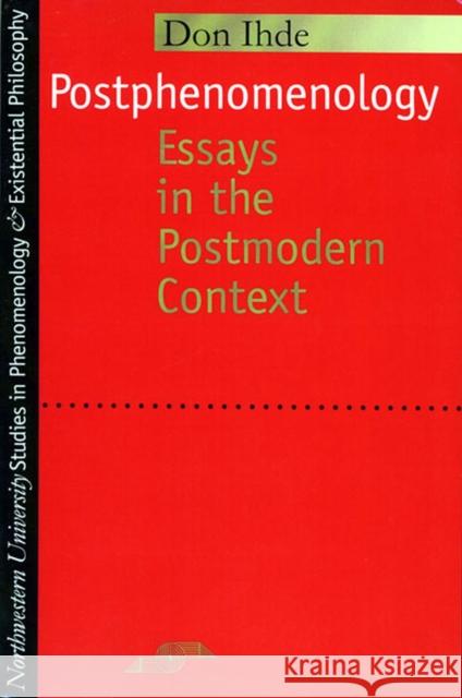 Postphenomenology: Essays in the Postmodern Context Ihde, Don 9780810112759 Northwestern University Press - książka