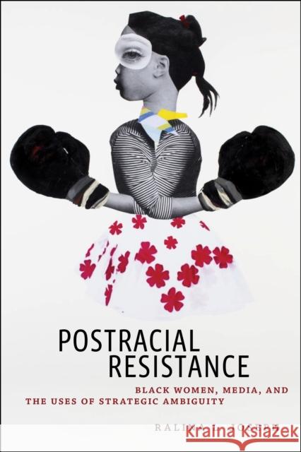 Postracial Resistance: Black Women, Media, and the Uses of Strategic Ambiguity Ralina Joseph 9781479862825 New York University Press - książka