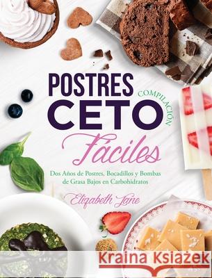 Postres Compilación Ceto Fáciles: Dos Años de Postres, Bocadillos y Bombas de Grasa Bajos en Carbohidratos Elizabeth Jane 9781953607072 Progressive Publishing - książka