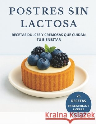Postres Sin Lactosa: Recetas dulces y cremosas que cuidan tu bienestar ML, Skyler 9798270356309 Independently Published - książka