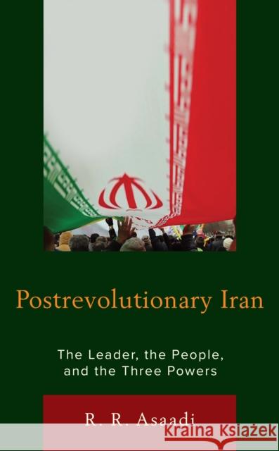 Postrevolutionary Iran: The Leader, the People, and the Three Powers R. R. Asaadi 9781793620309 Lexington Books - książka