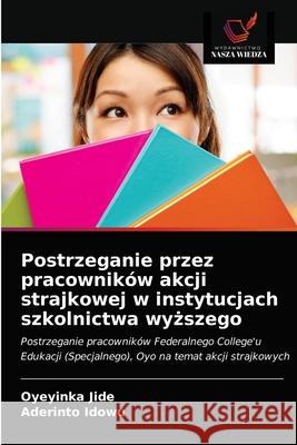 Postrzeganie przez pracowników akcji strajkowej w instytucjach szkolnictwa wyższego Oyeyinka Jide, Aderinto Idowu 9786203657234 Wydawnictwo Nasza Wiedza - książka