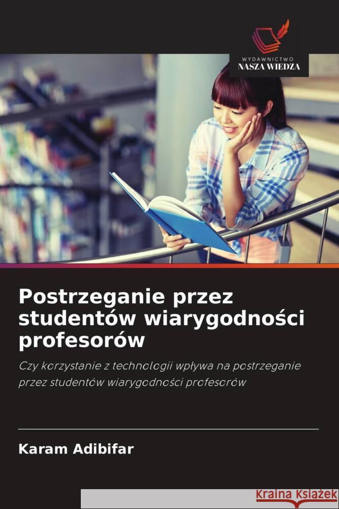 Postrzeganie przez studentów wiarygodnosci profesorów Adibifar, Karam 9786202864794 Wydawnictwo Bezkresy Wiedzy - książka