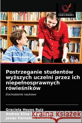 Postrzeganie studentów wyższych uczelni przez ich niepelnosprawnych rówieśników Hoyos Ruiz, Graciela 9786203600933 Wydawnictwo Nasza Wiedza - książka