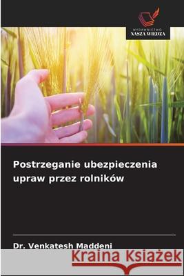 Postrzeganie ubezpieczenia upraw przez rolników Maddeni, Dr. Venkatesh 9786209212987 Wydawnictwo Nasza Wiedza - książka