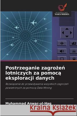 Postrzeganie zagrożeń lotniczych za pomocą eksploracji danych Muhammad Anwar-Ul-Haq 9786203282818 Wydawnictwo Nasza Wiedza - książka