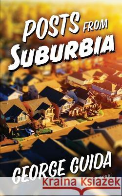 Posts from Suburbia George Guida   9781645993902 Encircle Publications, LLC - książka