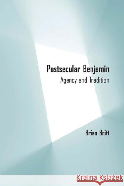 Postsecular Benjamin: Agency and Tradition Brian Britt 9780810133198 Northwestern University Press - książka