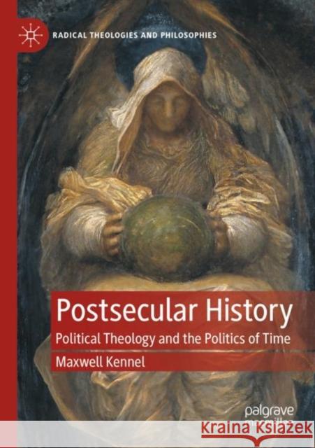Postsecular History: Political Theology and the Politics of Time Maxwell Kennel 9783030857608 Palgrave MacMillan - książka