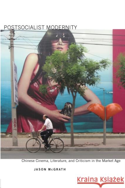 Postsocialist Modernity: Chinese Cinema, Literature, and Criticism in the Market Age McGrath, Jason 9780804773638 Stanford University Press - książka