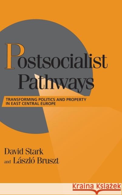 Postsocialist Pathways: Transforming Politics and Property in East Central Europe David Stark (Cornell University, New York), Laszlo Bruszt (Central European University, Budapest) 9780521580359 Cambridge University Press - książka
