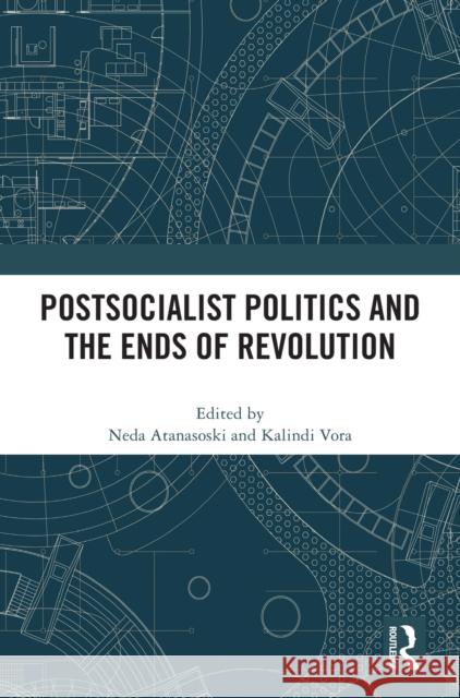 Postsocialist Politics and the Ends of Revolution  9781032342047 Taylor & Francis Ltd - książka