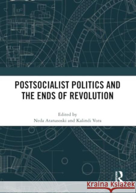 Postsocialist Politics and the Ends of Revolution Neda Atanasoski Kalindi Vora 9781032342054 Routledge - książka