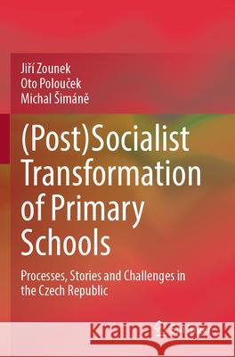 (Post)Socialist Transformation of Primary Schools Jiří Zounek, Oto Polouček, Michal Šimáně 9783031587702 Springer Nature Switzerland - książka