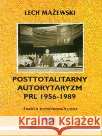 Posttotalitarny autorytaryzm PRL 1956-1989 Mażewski Lech 9788361938118 Arte - książka