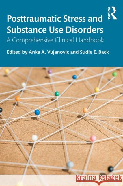 Posttraumatic Stress and Substance Use Disorders: A Comprehensive Clinical Handbook Anka A. Vujanovic Sudie E. Back 9781138208988 Routledge - książka