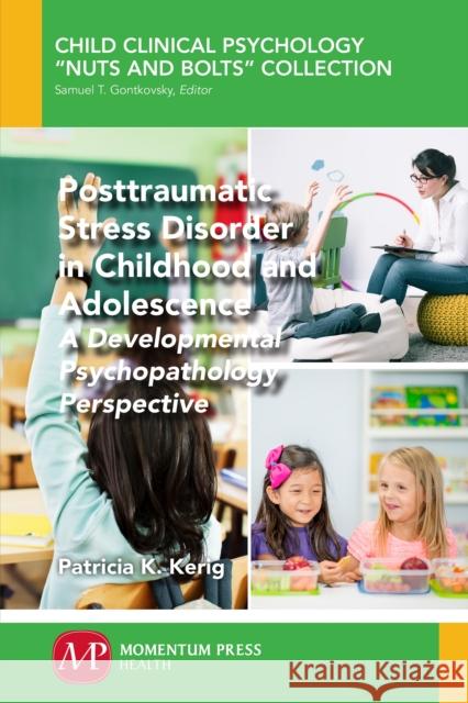 Posttraumatic Stress Disorder in Childhood and Adolescence: A Developmental Psychopathology Perspective Patricia K. Kerig 9781606509296 Momentum Press - książka