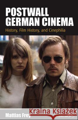 Postwall German Cinema: History, Film History and Cinephilia Mattias Frey 9781782389026 Berghahn Books - książka