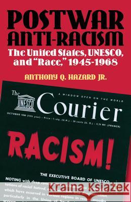 Postwar Anti-Racism: The United States, Unesco, and Race, 1945-1968 Hazard, Anthony Q. 9781137003836 Palgrave MacMillan - książka