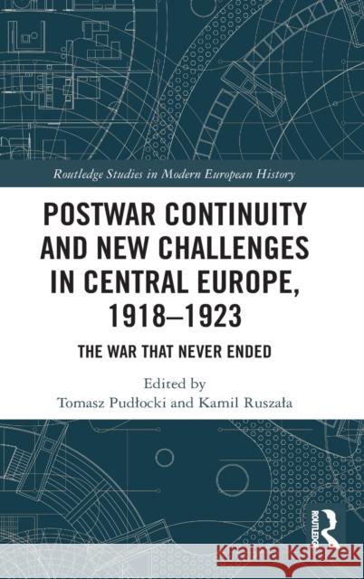 Postwar Continuity and New Challenges in Central Europe, 1918-1923: The War That Never Ended Tomasz Pudlocki Kamil Ruszala 9781032027487 Routledge - książka