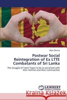 Postwar Social Reintegration of Ex LTTE Combatants of Sri Lanka Ghimire Bipin 9783659822025 LAP Lambert Academic Publishing - książka