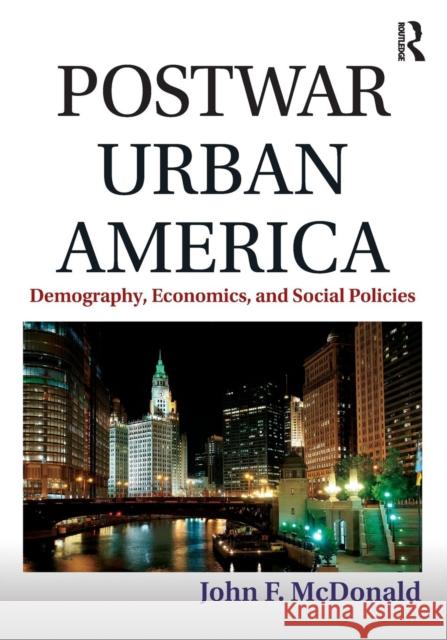 Postwar Urban America: Demography, Economics, and Social Policies John F. McDonald 9780765646088 Routledge - książka