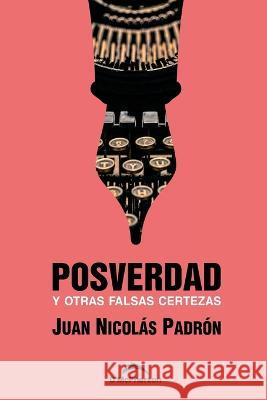 Posverdad y otras falsas certezas Padrón Barquín, Juan Nicolás 9798411397079 Independently published - książka