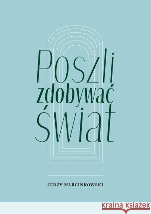 Poszli zdobywać świat Marcinkowski Jerzy 9788381382281 Księgarnia Akademicka - książka