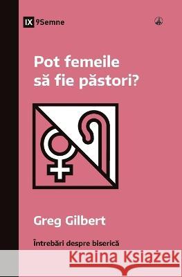 Pot femeile să fie păstori? (Can Women Be Pastors?) (Romanian) Greg Gilbert   9781960877215 9marks - książka