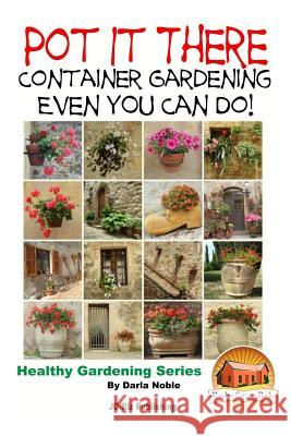 Pot it There: Container Gardening Even YOU Can Do Davidson, John 9781517445324 Createspace - książka