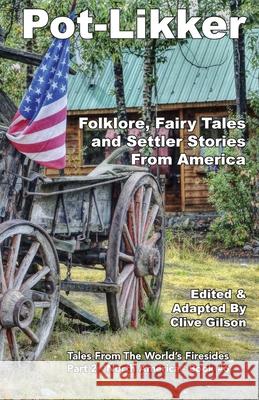 Pot-Likker: Folklore, Fairy Tales and Settler Stories From America Clive Gilson 9781913500351 Clive Gilson - książka
