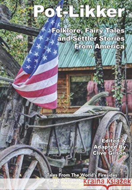 Pot-Likker: Folklore, Fairy Tales and Settler Stories From America Clive Gilson 9781913500375 Clive Gilson - książka