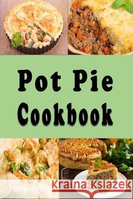 Pot Pie Cookbook Laura Sommers 9798667203797 Independently Published - książka