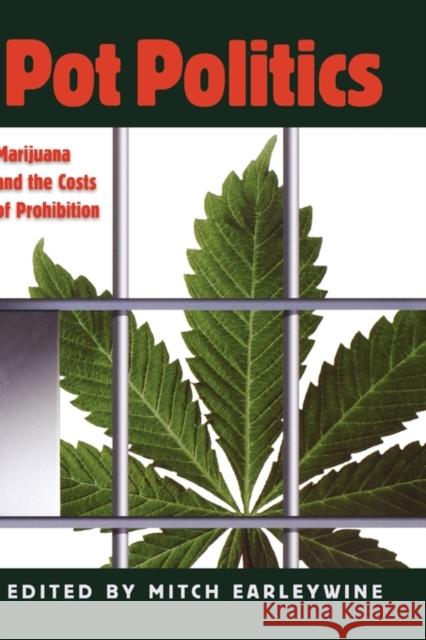 Pot Politics: Marijuana and the Costs of Prohibition Earleywine, Mitch 9780195188028 Oxford University Press - książka