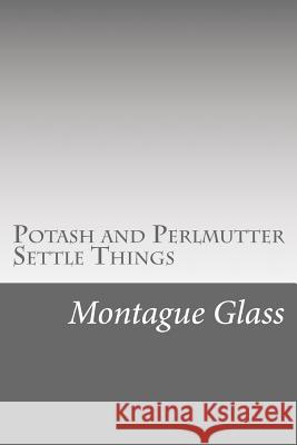 Potash and Perlmutter Settle Things Montague Glass 9781979033732 Createspace Independent Publishing Platform - książka