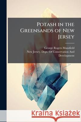 Potash in the Greensands of New Jersey George Ro Mansfield 9781144834249  - książka