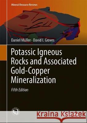 Potassic Igneous Rocks and Associated Gold-Copper Mineralization Daniel Muller David I. Groves 9783319929781 Springer - książka