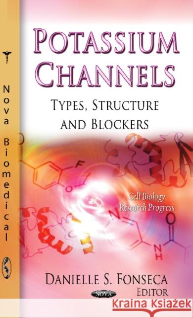 Potassium Channels: Types, Structure & Blockers Danielle S Fonseca 9781613248805 Nova Science Publishers Inc - książka