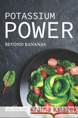 Potassium Power: Beyond Bananas Valeria Ray 9781075375583 Independently Published - książka