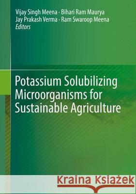 Potassium Solubilizing Microorganisms for Sustainable Agriculture Vijay Singh Meena Ram Swaroop Meena Jay Prakash Verma 9788132227748 Springer - książka