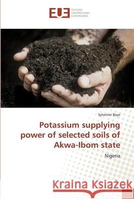 Potassium supplying power of selected soils of Akwa-Ibom state Baye, Sylvester 9786202268189 Éditions universitaires européennes - książka