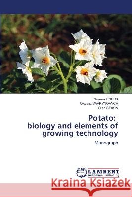 Potato: biology and elements of growing technology ILCHUK, Roman, VAVRYNOVYCH, Oksana, Stasiv, Oleh 9786206152392 LAP Lambert Academic Publishing - książka