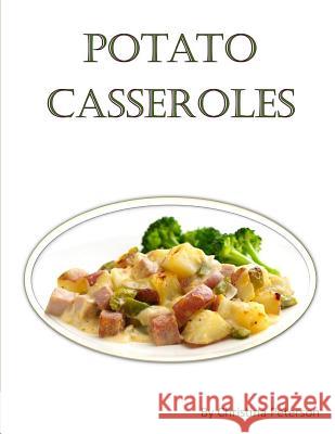 Potato Casseroles: Every title has space for notes, Family Casserole recipes, Hash brown, Mashed, Double Baked, Brunches Peterson, Christina 9781795611947 Independently Published - książka