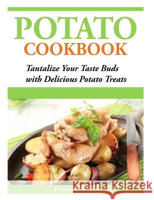 Potato Cookbook: Tantalize Your Taste Buds with Delicious Potato Treats Donna K. Stevens 9781497401488 Createspace - książka